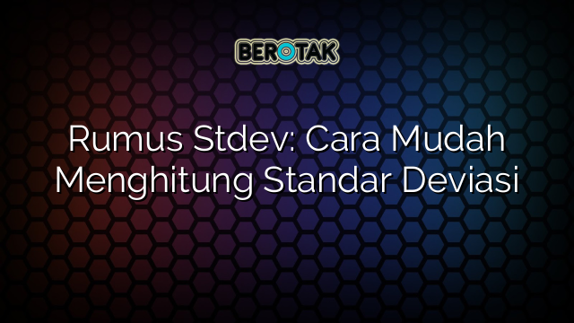 Rumus Stdev: Cara Mudah Menghitung Standar Deviasi