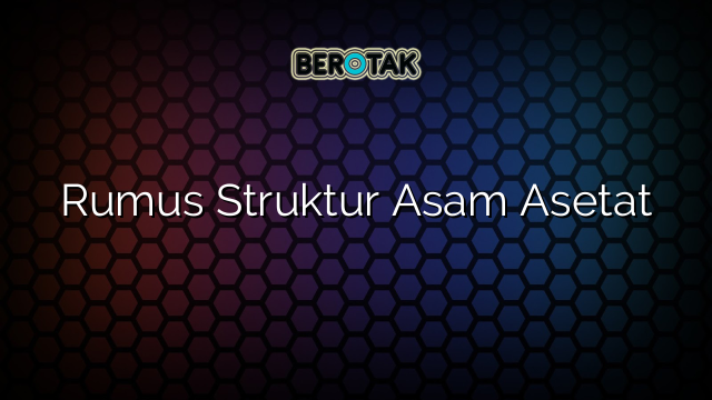 Rumus Struktur Asam Asetat