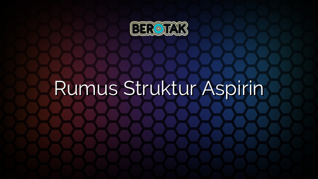 Rumus Struktur Aspirin