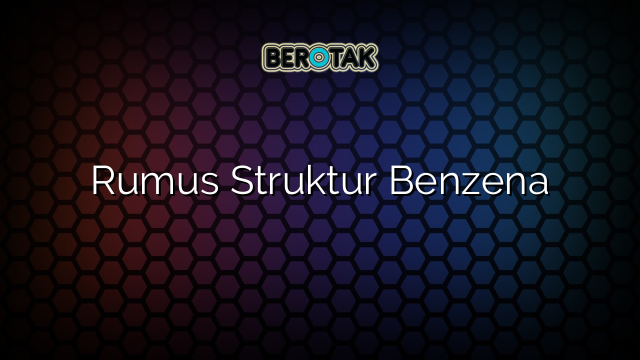 Rumus Struktur Benzena