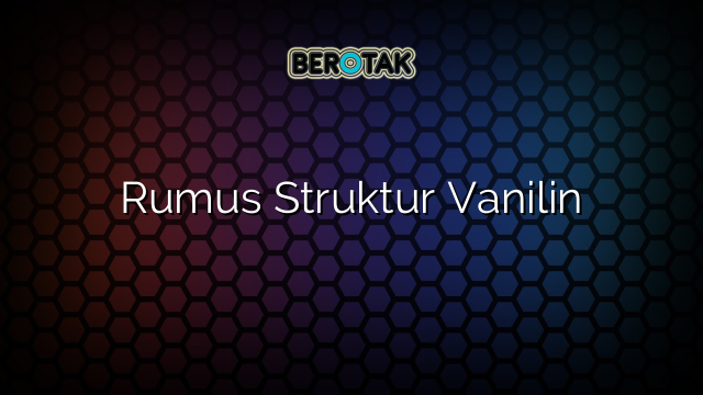 Rumus Struktur Vanilin