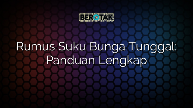 Rumus Suku Bunga Tunggal: Panduan Lengkap