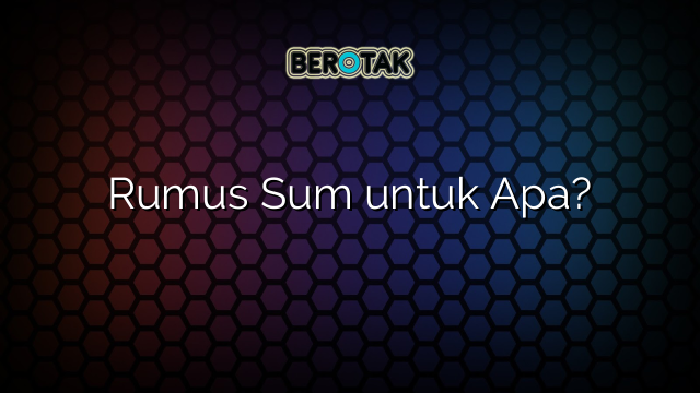 Rumus Sum untuk Apa?