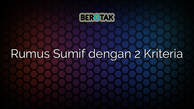 Rumus Sumif dengan 2 Kriteria