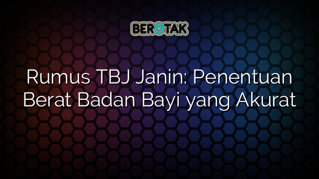 Rumus TBJ Janin: Penentuan Berat Badan Bayi yang Akurat