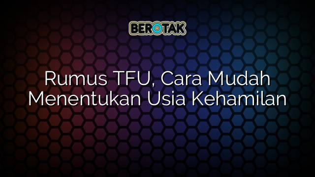 Rumus TFU, Cara Mudah Menentukan Usia Kehamilan