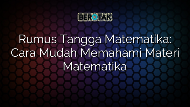 Rumus Tangga Matematika: Cara Mudah Memahami Materi Matematika