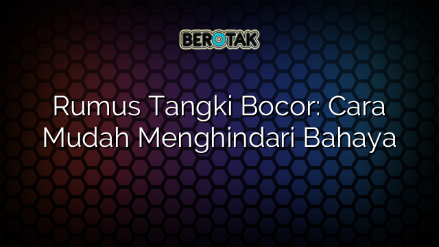 Rumus Tangki Bocor: Cara Mudah Menghindari Bahaya