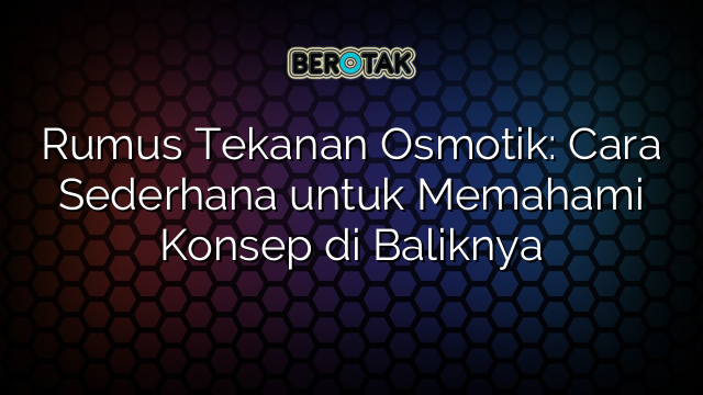 Rumus Tekanan Osmotik: Cara Sederhana untuk Memahami Konsep di Baliknya