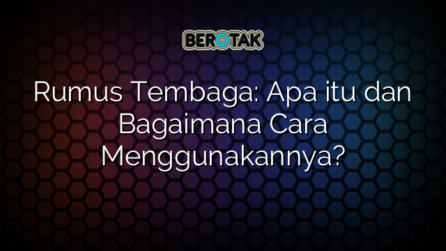 Rumus Tembaga: Apa itu dan Bagaimana Cara Menggunakannya?