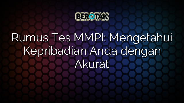 Rumus Tes MMPI: Mengetahui Kepribadian Anda dengan Akurat