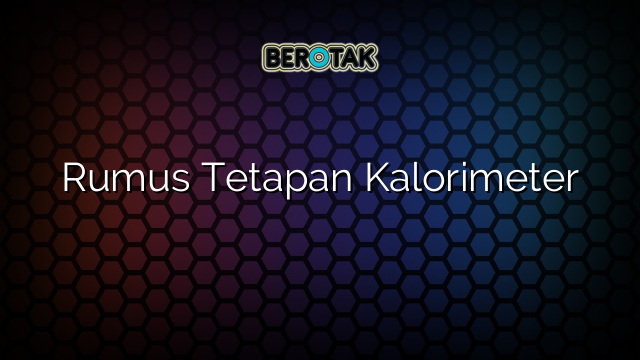 Rumus Tetapan Kalorimeter