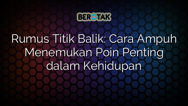 Rumus Titik Balik: Cara Ampuh Menemukan Poin Penting dalam Kehidupan