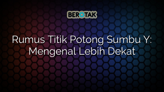 Rumus Titik Potong Sumbu Y: Mengenal Lebih Dekat