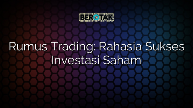 Rumus Trading: Rahasia Sukses Investasi Saham