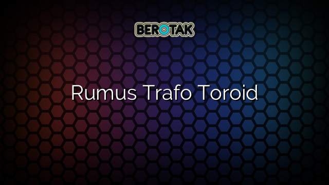 Rumus Trafo Toroid