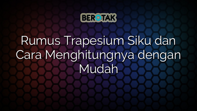 Rumus Trapesium Siku dan Cara Menghitungnya dengan Mudah