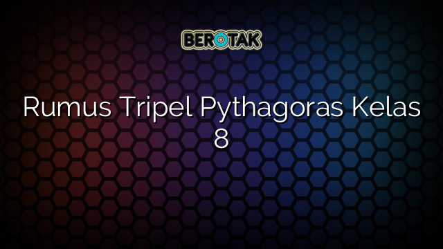 Rumus Tripel Pythagoras Kelas 8