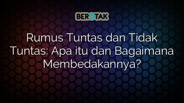 Rumus Tuntas Dan Tidak Tuntas Apa Itu Dan Bagaimana Membedakannya