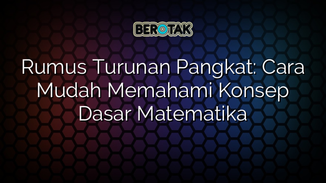 Rumus Turunan Pangkat: Cara Mudah Memahami Konsep Dasar Matematika