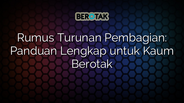 Rumus Turunan Pembagian: Panduan Lengkap untuk Kaum Berotak