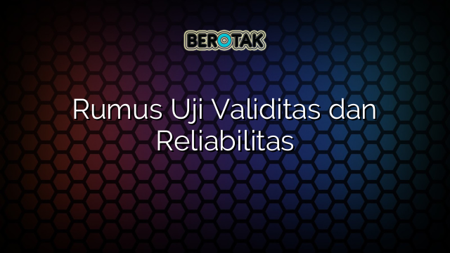 Rumus Uji Validitas dan Reliabilitas