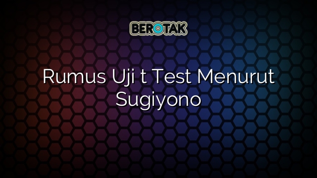 Rumus Uji t Test Menurut Sugiyono