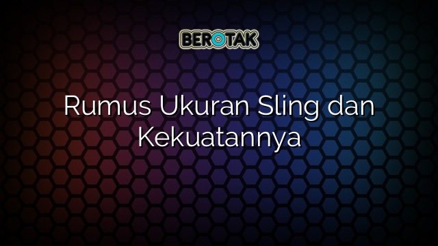 Rumus Ukuran Sling dan Kekuatannya