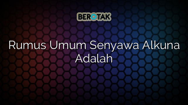 Rumus Umum Senyawa Alkuna Adalah