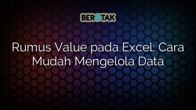 √ Rumus Value Pada Excel Cara Mudah Mengelola Data 4827