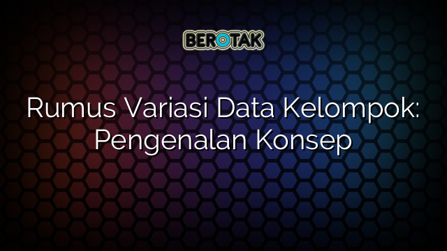 Rumus Variasi Data Kelompok: Pengenalan Konsep