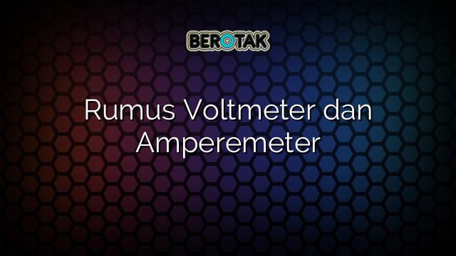 Rumus Voltmeter dan Amperemeter