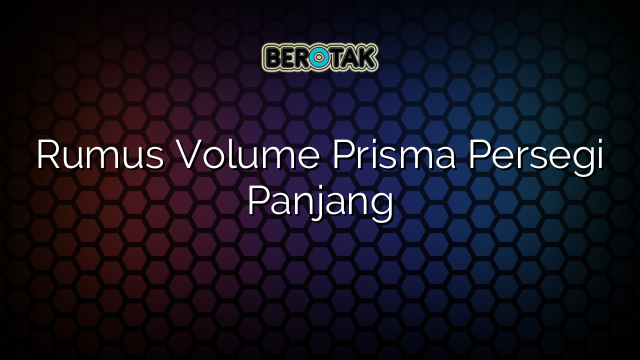 Rumus Volume Prisma Persegi Panjang