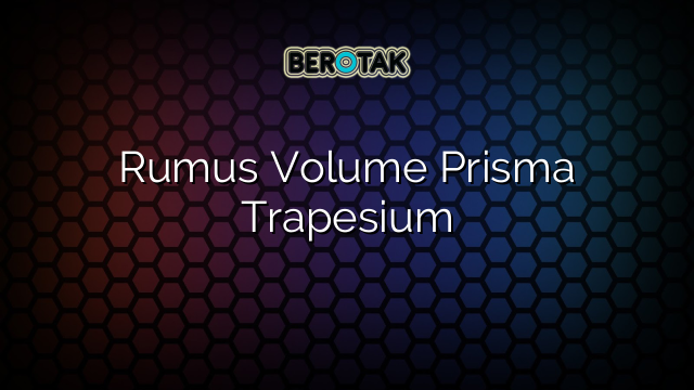 Rumus Volume Prisma Trapesium