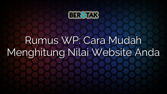 Rumus WP: Cara Mudah Menghitung Nilai Website Anda