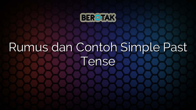 Rumus dan Contoh Simple Past Tense