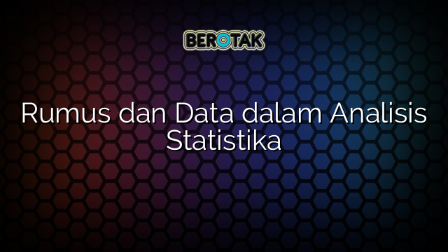 Rumus dan Data dalam Analisis Statistika