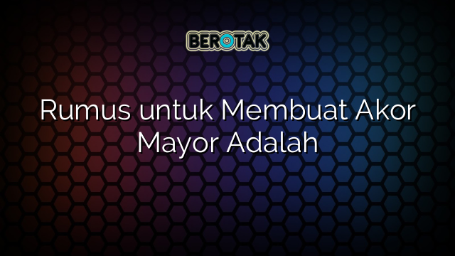 Rumus untuk Membuat Akor Mayor Adalah