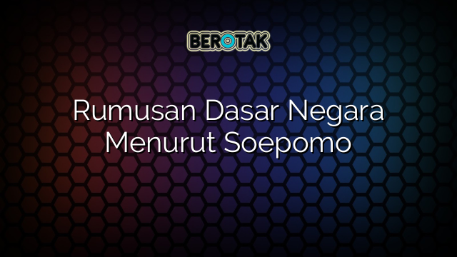 Rumusan Dasar Negara Menurut Soepomo