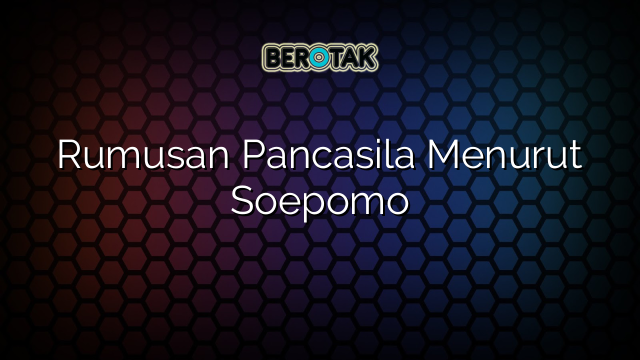 Rumusan Pancasila Menurut Soepomo