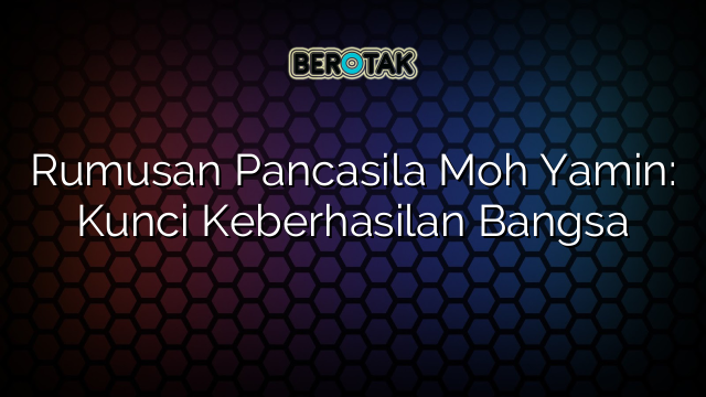 Rumusan Pancasila Moh Yamin: Kunci Keberhasilan Bangsa