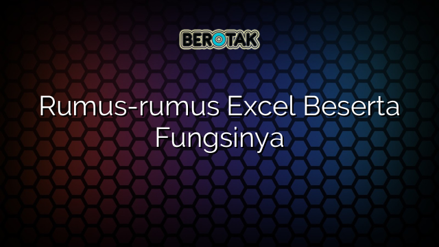 Rumus-rumus Excel Beserta Fungsinya