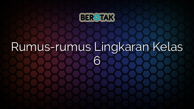 Rumus-rumus Lingkaran Kelas 6