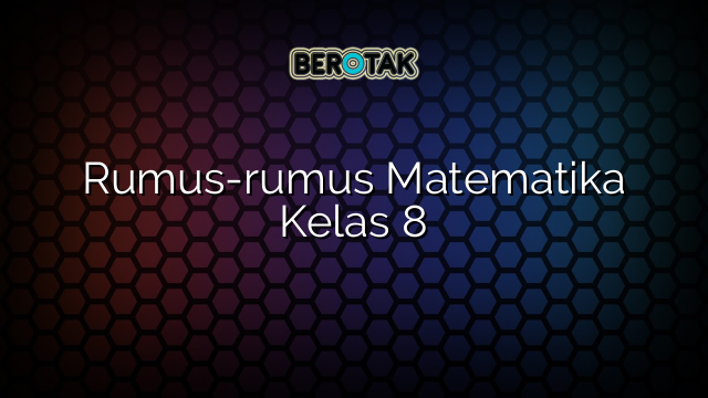 Rumus-rumus Matematika Kelas 8