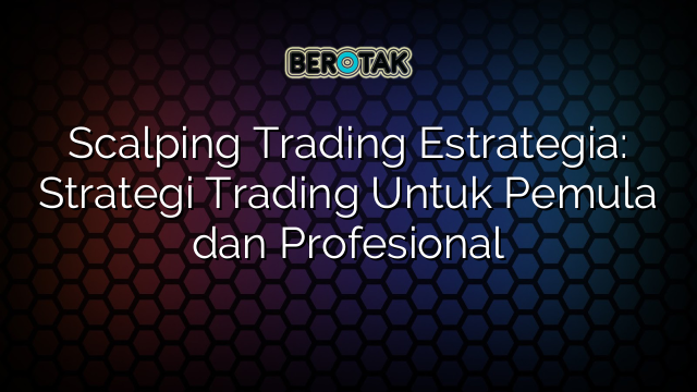 √ Scalping Trading Estrategia: Strategi Trading Untuk Pemula Dan ...