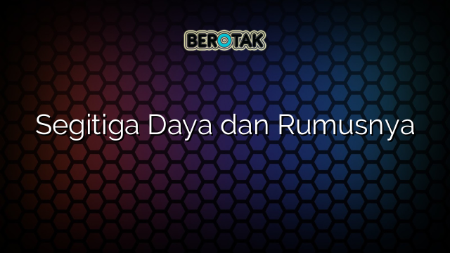 Segitiga Daya dan Rumusnya