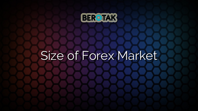 Size of Forex Market