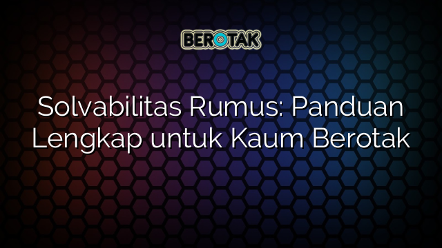 Solvabilitas Rumus: Panduan Lengkap untuk Kaum Berotak