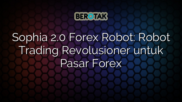 sophia 2.0 forex robot free download apk mod