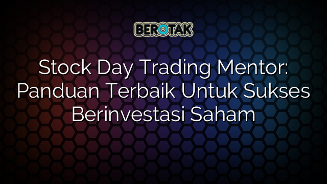 √ Stock Day Trading Mentor Panduan Terbaik Untuk Sukses Berinvestasi Saham 8481